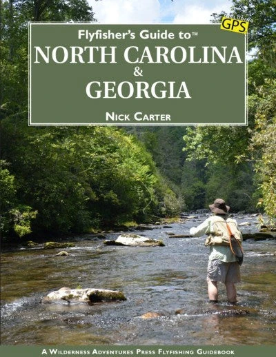 Wilderness Adventures Press Fly Fishers Guide To North Carolina And Georgia 1 Wilderness Adventures Press Fly Fishers Guide To North Carolina And Georgia
